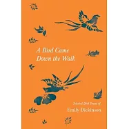 A Bird Came Down the Walk - Selected Bird Poems of Emily Dickinson