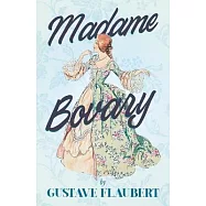 Madame Bovary: With Additional Essays on Flaubert & His Works