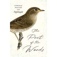 The Poet of the Woods - A Collection of Poems in Ode to the Nightingale