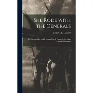 She Rode With the Generals: the True and Incredible Story of Sarah Emma Seelye, Alias Franklin Thompson