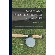 Notes and Recollections of an Angler: Rambles Among the Mountains, Valleys, and Solitudes of Wales