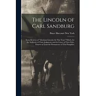 The Lincoln of Carl Sandburg; Some Reviews of Abraham Lincoln: the War Years Which, for the Authority of Their
