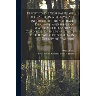 Report to the General Board of Health on a Preliminary Inquiry Into the Sewerage, Drainage, and Supply of Water, and