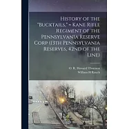 History of the Bucktails, = Kane Rifle Regiment of the Pennsylvania Reserve Corp (13th Pennsylvania Reserves, 42nd of