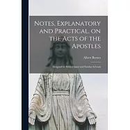 Notes, Explanatory and Practical, on the Acts of the Apostles; Designed for Bible-classes and Sunday-schools