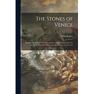 The Stones of Venice: Introductory Chapters and Local Indices (printed Separately) for the Use of Travellers While