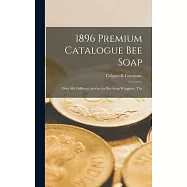 1896 Premium Catalogue Bee Soap: Over 300 Different Articles for Bee Soap Wrappers, The