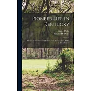 Pioneer Life in Kentucky: a Series of Reminiscential Letters From Daniel Drake, M.D., to His Children