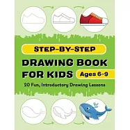 Step-By-Step Drawing Book for Kids: 20 Fun, Introductory Drawing Lessons