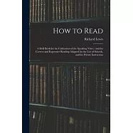How to Read: a Drill Book for the Cultivation of the Speaking Voice: and for Correct and Expressive Reading Adapted for