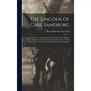 The Lincoln of Carl Sandburg; Some Reviews of Abraham Lincoln: the War Years Which, for the Authority of Their