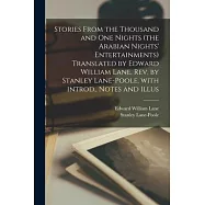 Stories From the Thousand and One Nights (the Arabian Nights&rsquo;&rsquo; Entertainments) Translated by Edward William Lane, Rev