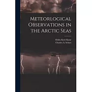 Meteorlogical Observations in the Arctic Seas [microform]