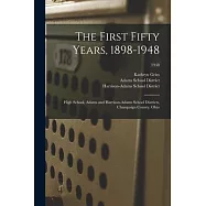 The First Fifty Years, 1898-1948: High School, Adams and Harrison-Adams School Districts, Champaign County, Ohio; 1948