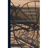Successful Farming [microform]: a Ready Reference on All Phases of Agriculture for Farmers of the United States and