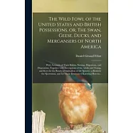 The Wild Fowl of the United States and British Possessions, or, The Swan, Geese, Ducks, and Mergansers of North America
