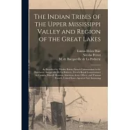 The Indian Tribes of the Upper Mississippi Valley and Region of the Great Lakes: as Described by Nicolas Perrot, French