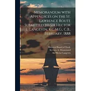 Memorandum With Appendices on the St. Lawrence Route Submitted to Sir Hector L. Langevin, K.C.M.G., C.B., February