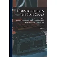 Housekeeping in the Blue Grass: a New and Practical Cook Book: Containing Nearly a Thousand Recipes ...