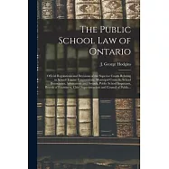 The Public School Law of Ontario [microform]: Official Regulations and Decisions of the Superior Courts Relating to