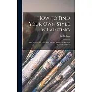 How to Find Your Own Style in Painting; What Style is, and How the Kind of a Person You Are Will Influence Your Style