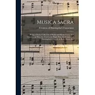 Musica Sacra: Being a Choice Collection of Psalm and Hymn Tunes, and Chants ... as They Are Used in the Right Hon. the