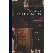 Trailside Transformation: the Nature Trails and Trailside Museums at Bear Mountain, N.Y.; School Service Series no.10
