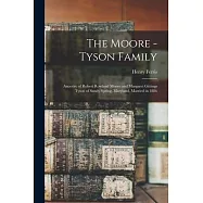 The Moore - Tyson Family: Ancestry of Robert Rowland Moore and Margaret Gittings Tyson of Sandy Spring, Maryland