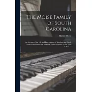 The Moise Family of South Carolina; an Account of the Life and Descendants of Abraham and Sarah Moise Who Settled in
