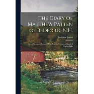 The Diary of Matthew Patten of Bedford, N.H.: From Seventeen Hundred Fifty-four to Seventeen Hundred Eighty-eight