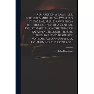 Remarks on a Pamphlet, Entitled A Mirror, &c. (Written by C--s L--s, M.D.) Drawn From the Proceedings of a General