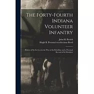 The Forty-Fourth Indiana Volunteer Infantry: History of Its Services in the War of the Rebellion and a Personal Record