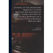 Journal of the Awashonks (Bark) out of New Bedford, MA, Mastered by John C. Marble and Kept by George Bowman, on a
