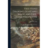 Free-hand Drawing, Light and Shade and Free-hand Perspective: for the Use of Art Students and Teachers