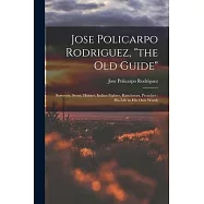 Jose Policarpo Rodriguez, the Old Guide: Surveyor, Scout, Hunter, Indian Fighter, Ranchman, Preacher: His Life in His