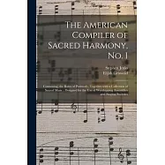 The American Compiler of Sacred Harmony, No. I: Containing, the Rules of Psalmody, Together With a Collection of Sacred