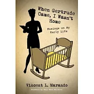 When Gertrude Came, I Wasn&rsquo;&rsquo;t Home: Musings on My Early Life