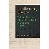 Unsilencing Slavery: Telling Truths about Rose Hall Plantation, Jamaica