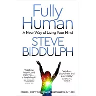 Fully Human: A New Way of Using Your Mind