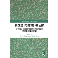 Sacred Forests of Asia: Spiritual Ecology and the Politics of Nature Conservation