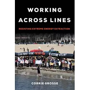 Working Across Lines: Resisting Extreme Energy Extraction