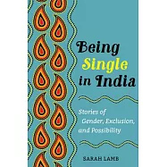 Being Single in India, 15: Stories of Gender, Exclusion, and Possibility
