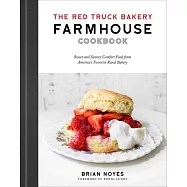 The Red Truck Bakery Farmhouse Cookbook: Sweet and Savory Comfort Food from America&rsquo;&rsquo;s Favorite Rural Bakery
