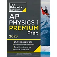 Princeton Review AP Physics 1 Premium Prep, 2023: 5 Practice Tests + Complete Content Review + Strategies & Techniques