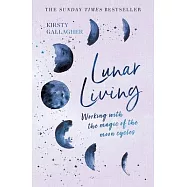 Lunar Living: Working with the Magic of the Moon Cycles