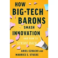 How Big-Tech Barons Smash Innovation--And How to Strike Back