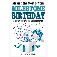 Making the Most of Your Milestone Birthday: 52 Ways to Have the Best Year Ever