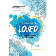 Let Yourself Be Loved: Big Lessons From a Little Life