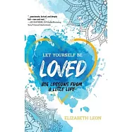 Let Yourself Be Loved: Big Lessons From a Little Life