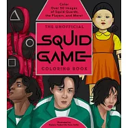 The Unofficial Squid Game Coloring Book: Color Your Way Through Over 50 Images of the Players, the Squid Guards, and Even the Dalgona Candy!